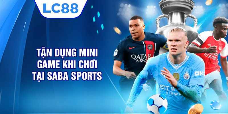Tận dụng mini game khi chơi tại Saba sports 